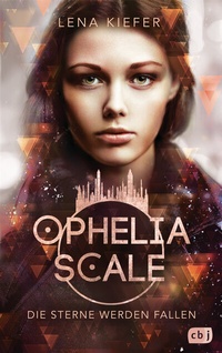 Abbildung von: Ophelia Scale - Die Sterne werden fallen - cbj