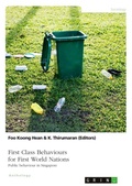 Cover: First Class Behaviours for First World Nations. Public behaviour in Singapore - GRIN Verlag