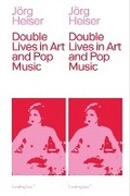Cover: Double Lives in Art and Pop Music - Sternberg Press