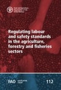 Cover: Regulating labour and safety standards in the agriculture, forestry and fisheries sectors - Food & Agriculture Organization of the United Nations (FAO)