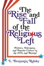 Cover: The Rise and Fall of the Religious Left - Columbia University Press