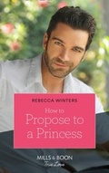 Cover: How To Propose To A Princess - Mills & Boon