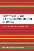 Cover: Fifty Years in the Karen Revolution in Burma - Southeast Asia Program Publications, Cornell University