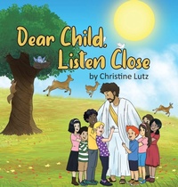 Enlarge image Cover: Dear Child, Listen Close - Christian Faith