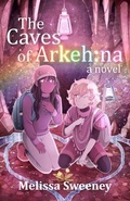Cover: The Caves of Arkeh - Melissa Sweeney