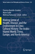 Cover: Making Sense of Health, Disease, and the Environment in Cross-Cultural History: The Arabic-Islamic World, China, Europe, and North America - Springer