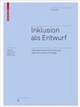 Cover: Inklusion als Entwurf - Birkh&auml;user Verlag GmbH