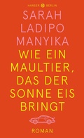 Cover: Wie ein Maultier, das der Sonne Eis bringt - Hanser Berlin