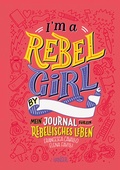 Cover: I'm a Rebel Girl - Mein Journal f&uuml;r ein rebellisches Leben - Hanser