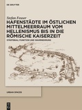 Cover: Hafenst&auml;dte im &ouml;stlichen Mittelmeerraum vom Hellenismus bis in die r&ouml;mische Kaiserzeit - De Gruyter