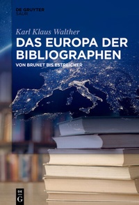 Abbildung von: Das Europa der Bibliographen - De Gruyter Saur