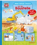 Cover: WAS IST WAS Kindergarten Malen R&auml;tseln Stickern. Auf der Baustelle - Tessloff Verlag Ragnar Tessloff GmbH & Co. KG