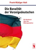 Cover: Die Banalit&auml;t der Vorzeigedeutschen - Frieling & Huffmann