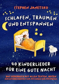 Abbildung von: Schlafen, Träumen und Entspannen - 40 Kinderlieder für eine gute Nacht - Janetzko, Stephen