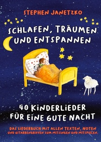 Abbildung von: Schlafen, Träumen und Entspannen - 40 Kinderlieder für eine gute Nacht - Verlag Stephen Janetzko