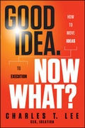 Cover: Good Idea. Now What? - Wiley