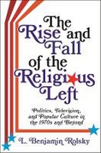 Enlarge image Cover: The Rise and Fall of the Religious Left - Columbia University Press