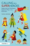 Cover: Calling All Superheroes: Supporting and Developing Superhero Play in the Early Years - Routledge