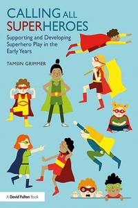 Abbildung von: Calling All Superheroes: Supporting and Developing Superhero Play in the Early Years - Routledge
