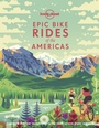 Cover: Lonely Planet Epic Bike Rides of the Americas - Lonely Planet Global Limited