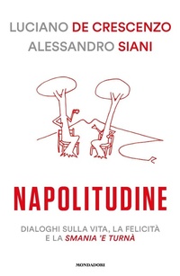 Abbildung von: Napolitudine. Dialoghi sulla vita, la felicita e la smania /e< 'turn\a - Mondadori