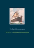 Cover: TITANIC - Chronologie einer Katastrophe - Books on Demand