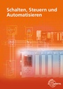 Cover: Schalten, Steuern und Automatisieren - Europa-Lehrmittel