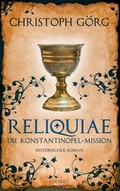 Cover: Reliquiae - Die Konstantinopel-Mission - Mittelalter-Roman &uuml;ber eine Reise quer durch Europa im Jahr 1193. Nachfolgeband von "Der Troubadour" - Goldegg Verlag GmbH