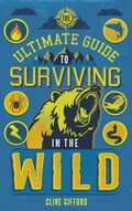 Cover: The Ultimate Guide to Surviving in the Wild - words & pictures