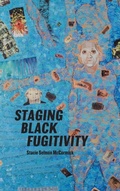 Cover: Staging Black Fugitivity - Ohio State University Press
