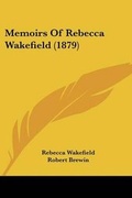 Cover: Memoirs Of Rebecca Wakefield (1879) - Kessinger Publishing