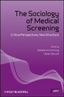 Cover: The Sociology of Medical Screening - Critical Perspectives, New Directions - Wiley