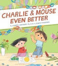 Cover: Charlie & Mouse Even Better - Chronicle Books LLC