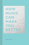 Cover: How Music Can Make You Better - Chronicle Books LLC