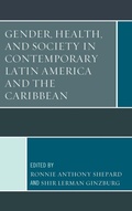 Cover: Gender, Health, and Society in Contemporary Latin America and the Caribbean - Lexington Books