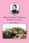Cover: The Hiatt Ladies' College, Wellington, Shropshire - Wrekin Books