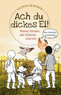 Abbildung von: Ach du dickes Ei! - Meine Kinder, die Hühner und ich - Knaur