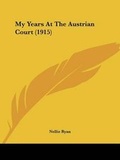 Cover: My Years At The Austrian Court (1915) - Kessinger Publishing