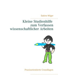 Abbildung von: Kleine Studienhilfe zum Verfassen wissenschaftlicher Arbeiten - BoD - Books on Demand