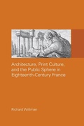Cover: Architecture, Print Culture and the Public Sphere in Eighteenth-Century France - Routledge