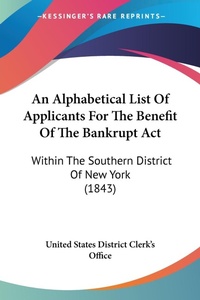 Abbildung von: An Alphabetical List Of Applicants For The Benefit Of The Bankrupt Act - Kessinger Publishing