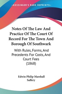 Abbildung von: Notes Of The Law And Practice Of The Court Of Record For The Town And Borough Of Southwark - Kessinger Publishing Co