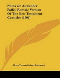 Abbildung von: Notes On Alexander Pallis' Romaic Version Of The New Testament Canticles (1906) - Kessinger Publishing