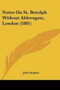 Cover: Notes On St. Botolph Without Aldersgate, London (1881) - Kessinger Publishing