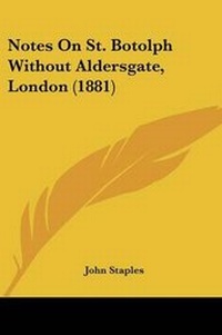 Enlarge image Cover: Notes On St. Botolph Without Aldersgate, London (1881) - Kessinger Publishing