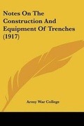 Cover: Notes On The Construction And Equipment Of Trenches (1917) - Kessinger Publishing