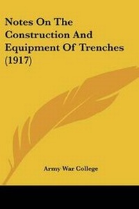 Enlarge image Cover: Notes On The Construction And Equipment Of Trenches (1917) - Kessinger Publishing