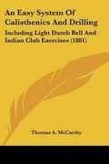 Cover: An Easy System Of Calisthenics And Drilling - Kessinger Publishing
