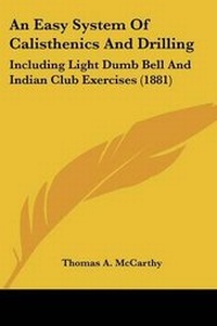 Enlarge image Cover: An Easy System Of Calisthenics And Drilling - Kessinger Publishing