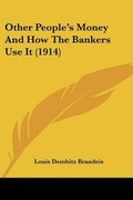 Cover: Other People's Money And How The Bankers Use It (1914) - Kessinger Publishing